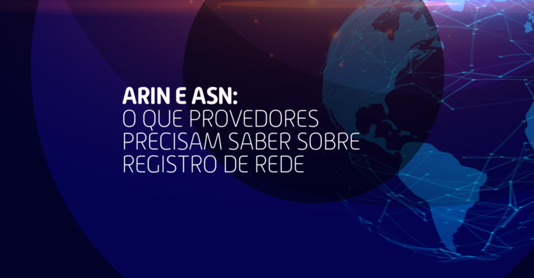 ARIN e ASN: o que provedores precisam saber sobre registro de rede