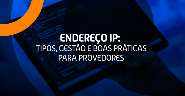 Endereço IP: tipos, gestão e boas práticas para provedores