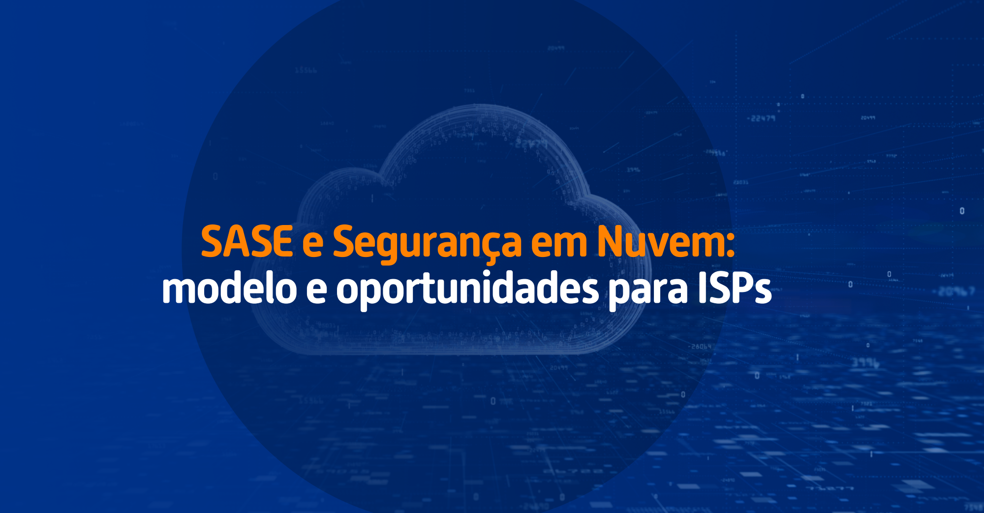 SASE e Segurança em Nuvem: modelo e oportunidades para ISPs